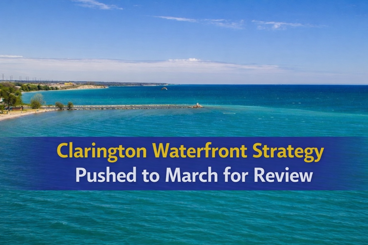 clarington waterfront strategy pushed to march for review