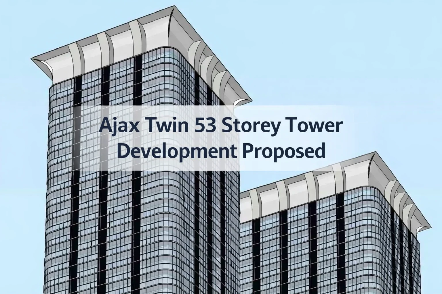 ajax twin 53 storey tower development proposed