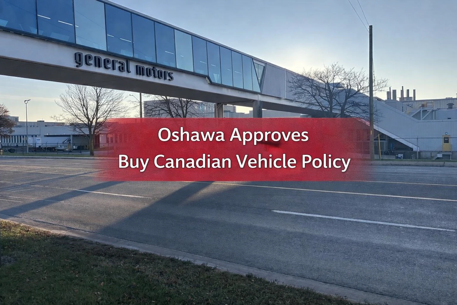 oshawa approves buy canadian vehicle policy