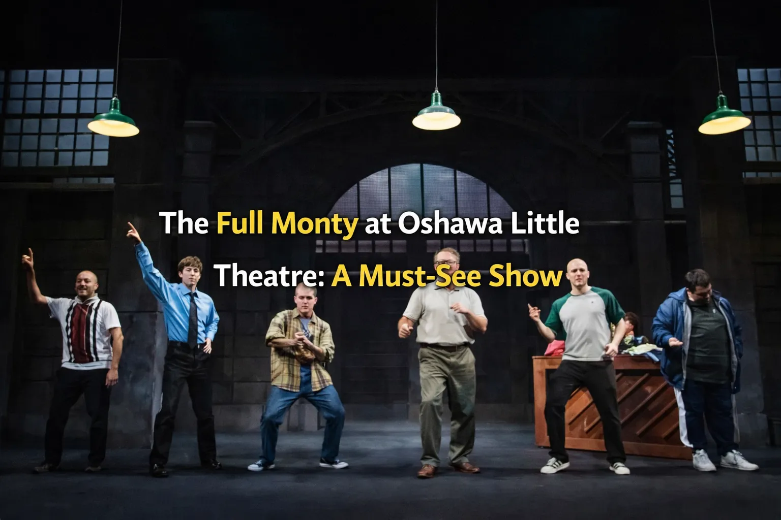 the full monty at oshawa little theatre a must see show