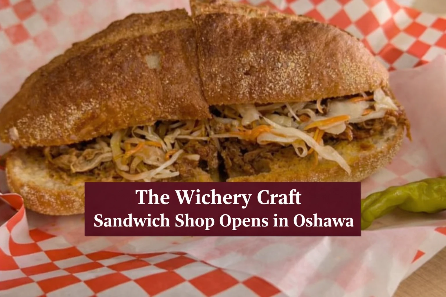 the wichery craft sandwich shop opens in oshawa