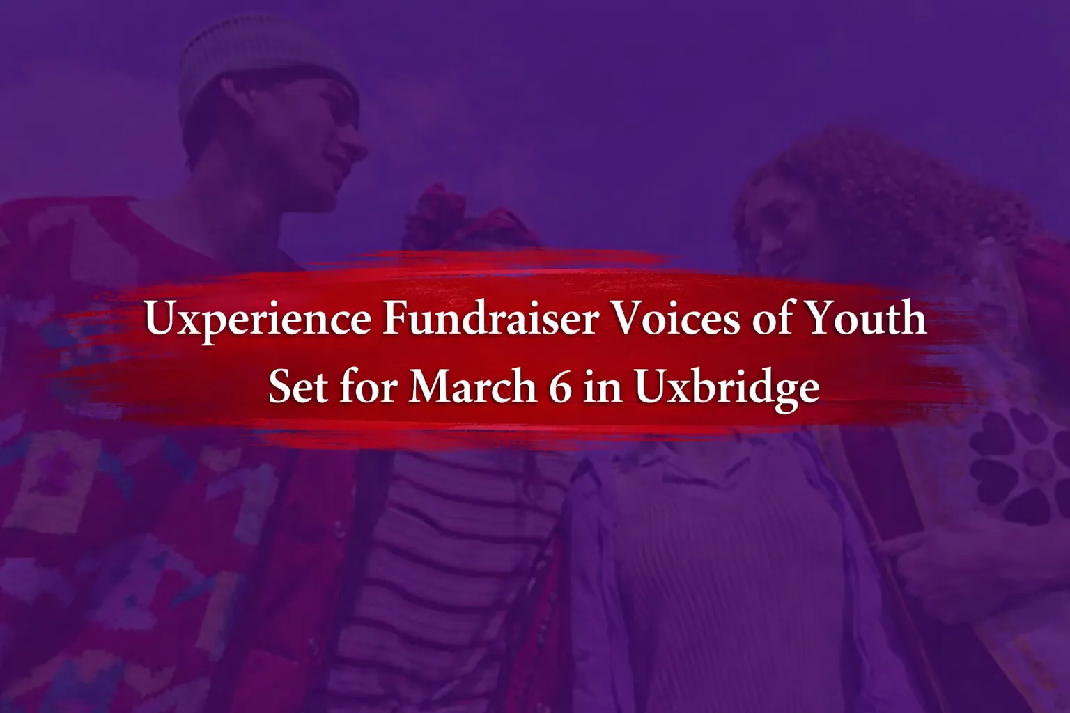 uxperience fundraiser voices of youth set for march 6 in uxbridge