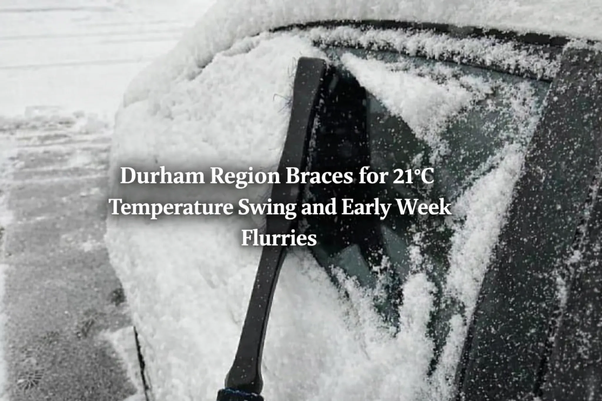 durham region braces for 21°c temperature swing and early week flurries