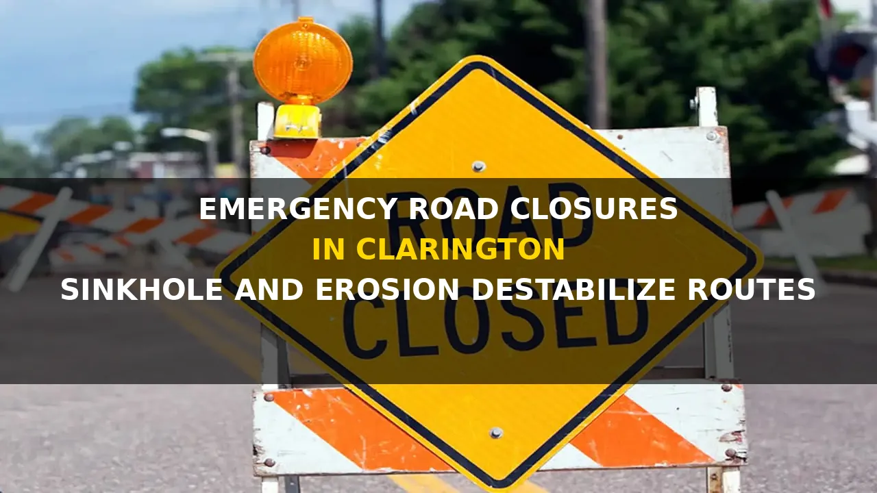 emergency road closures in clarington as sinkhole and erosion
