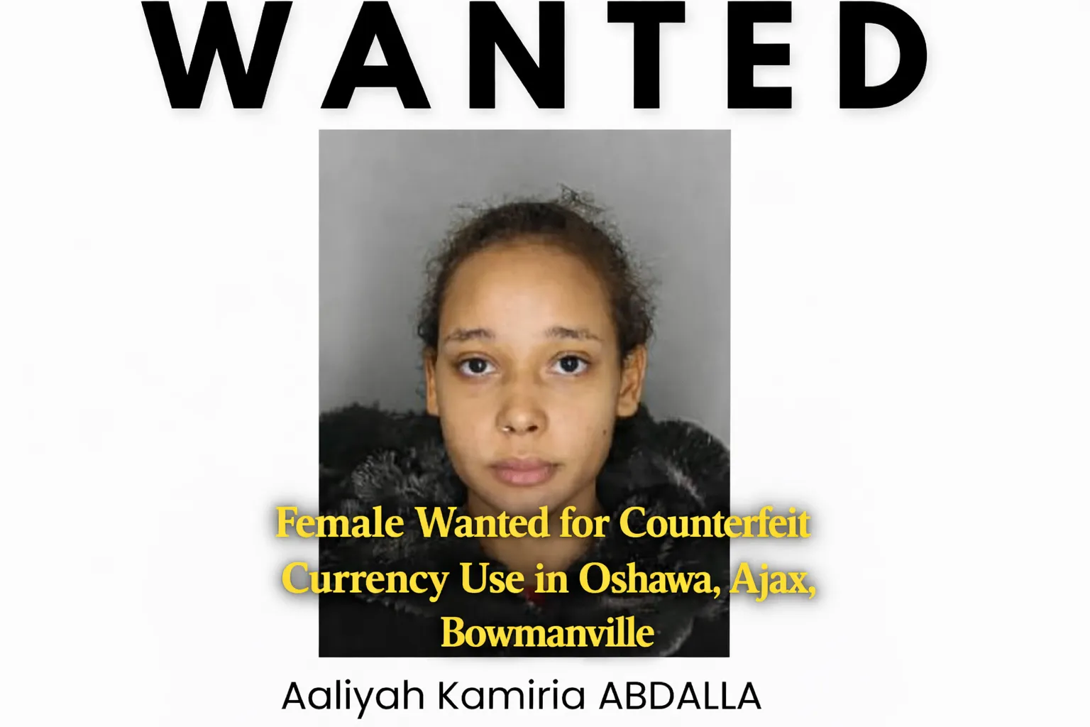 female wanted for counterfeit currency use in oshawa, ajax, bowmanville