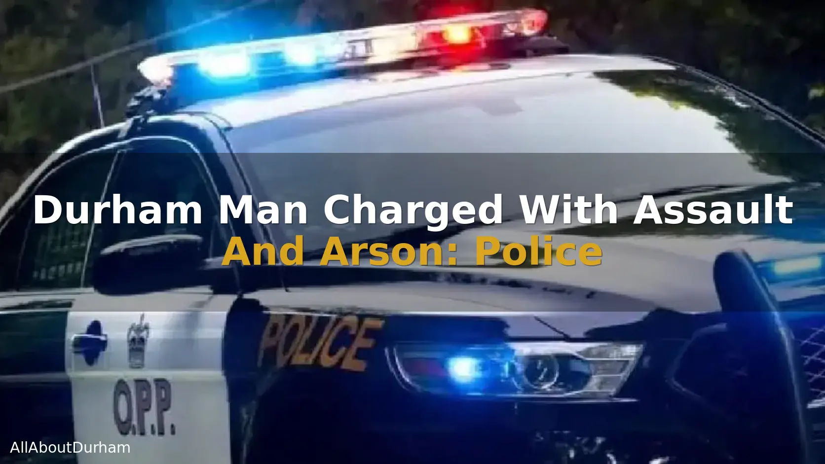 Durham Man Charged With Assault And Arson: Police