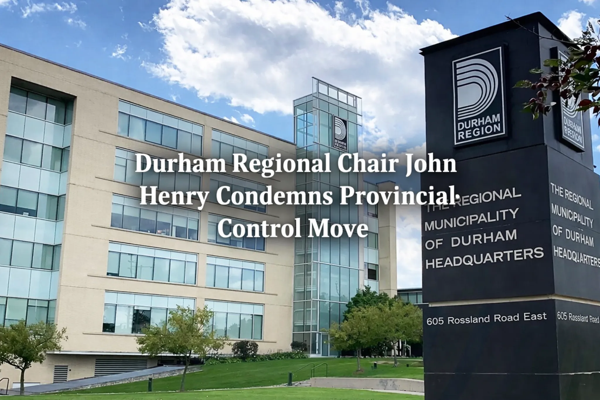 durham regional chair john henry condemns provincial move