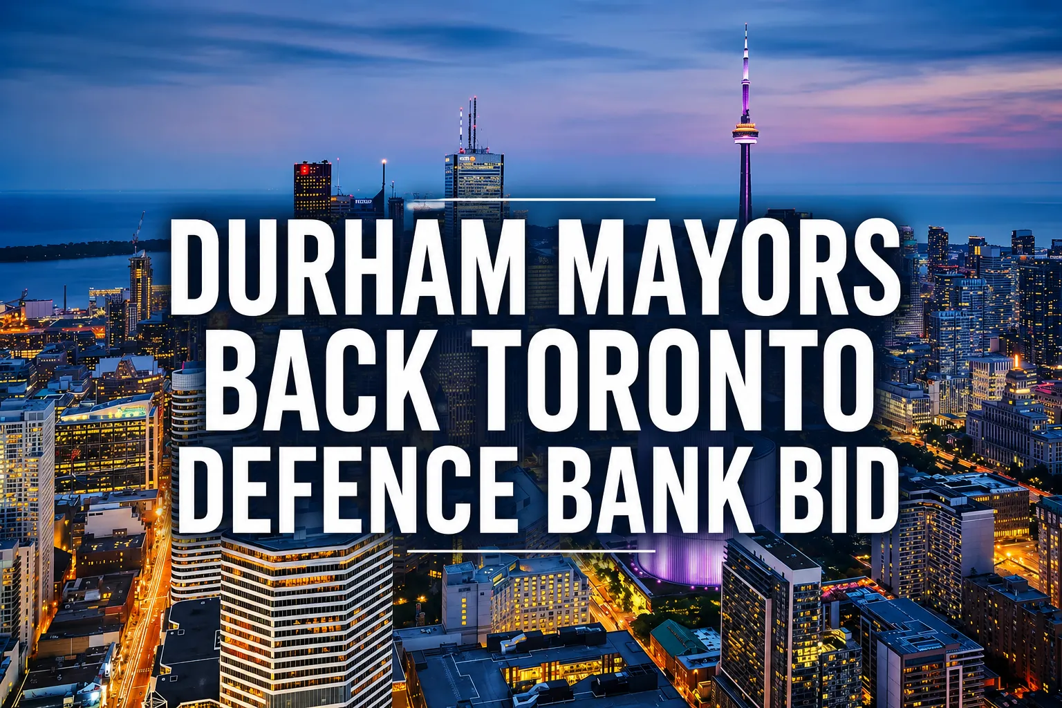durham mayors back toronto defence bank bid