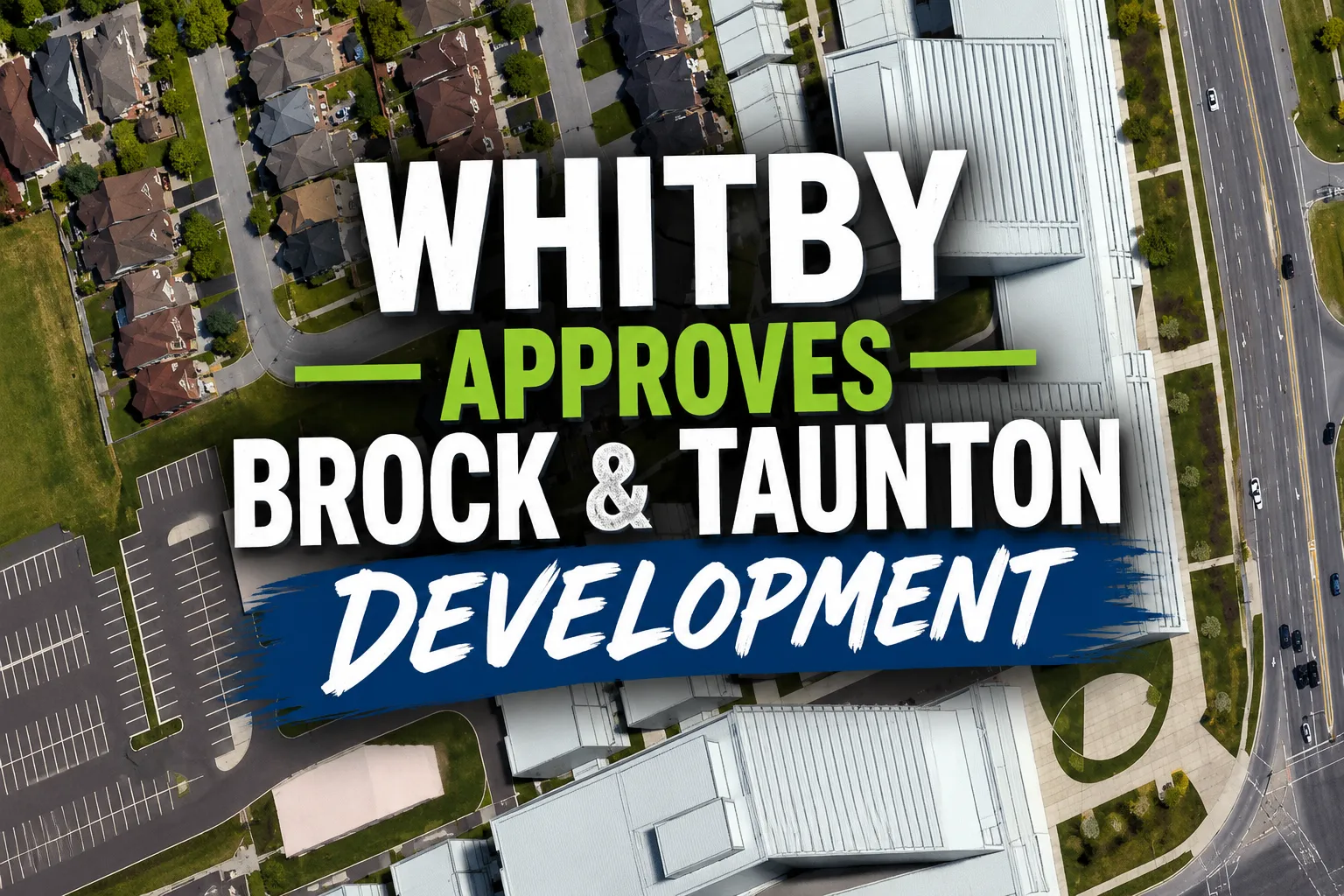 whitby approves brock and taunton development