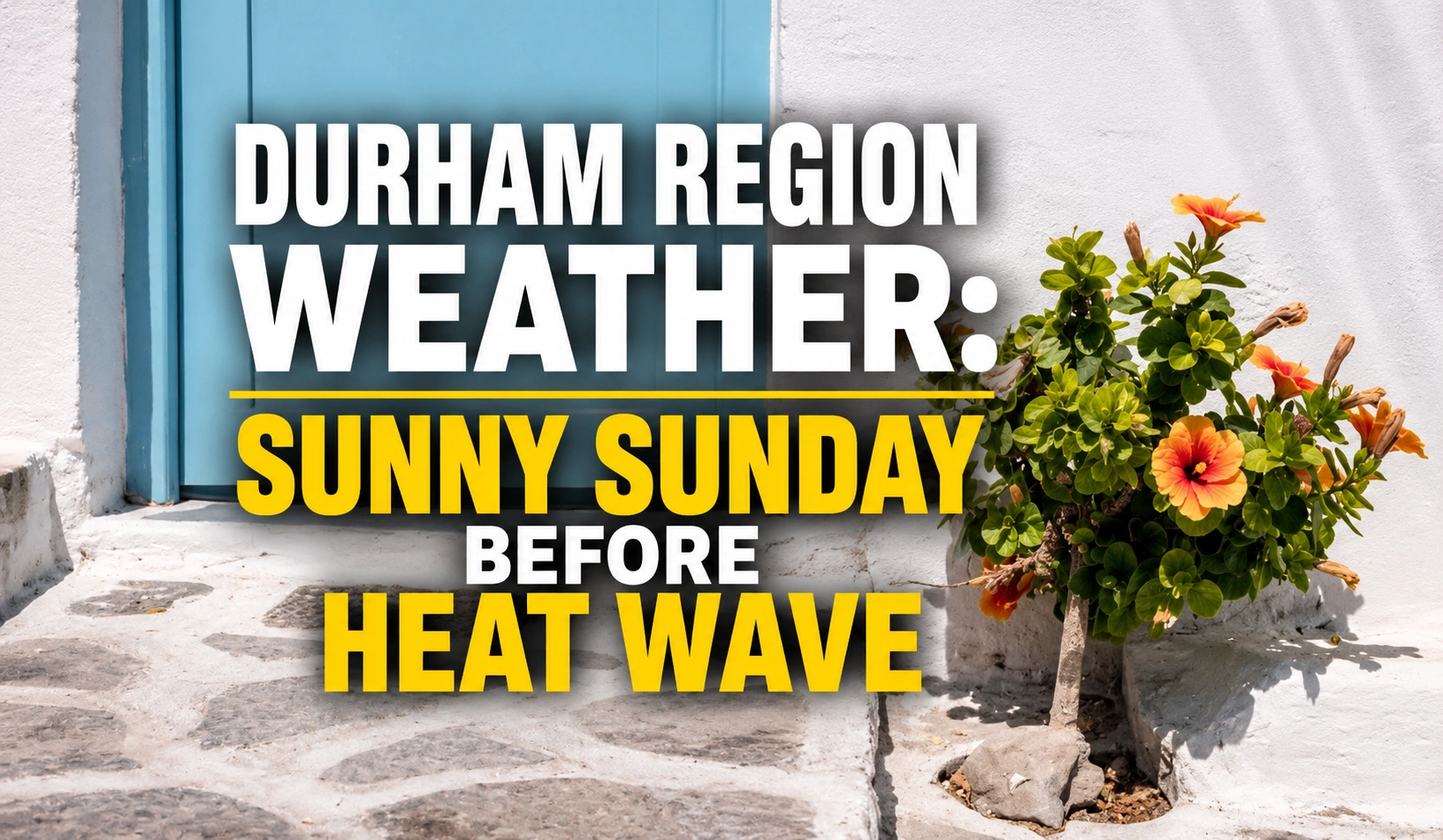 durham region weather sunny sunday before heat wave