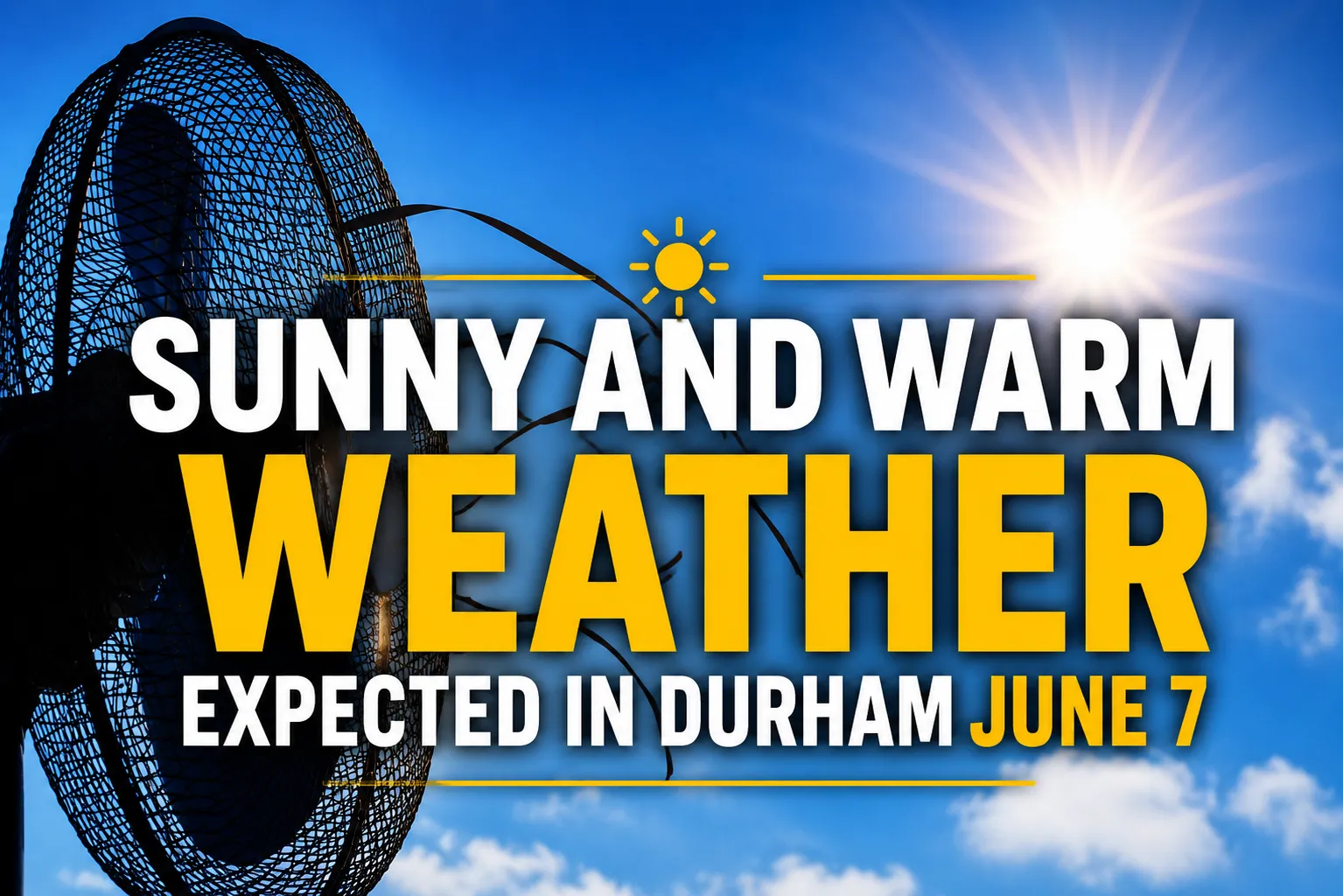 sunny and warm weather expected in durham june 7