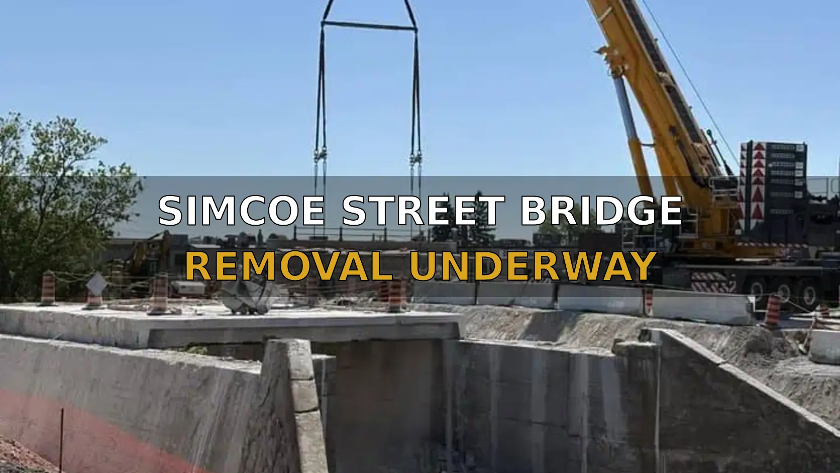 SIMCOE STREET BRIDGE REMOVAL UNDERWAY