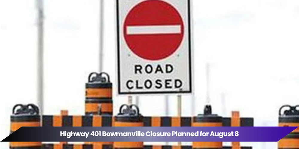 highway 401 bowmanville closure planned for august 8