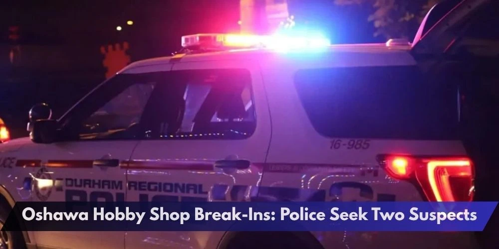 Oshawa Hobby Shop Break-Ins: Police Seek Two Suspects