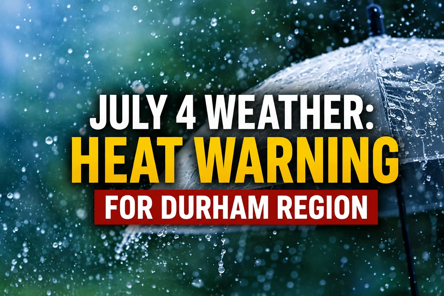 july 4 weather heat warning for durham region