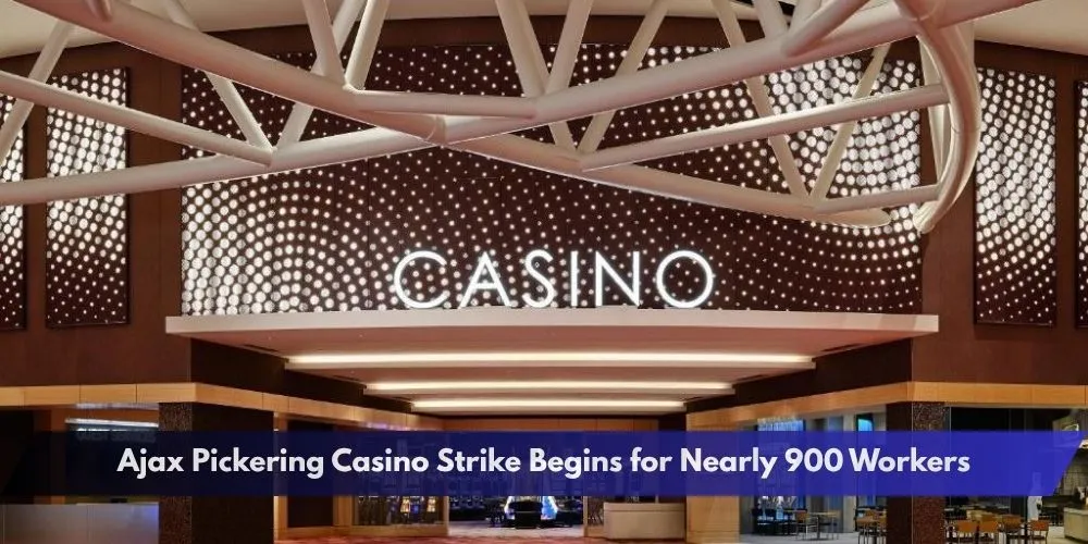 Ajax Pickering Casino Strike Begins for Nearly 900 Workers