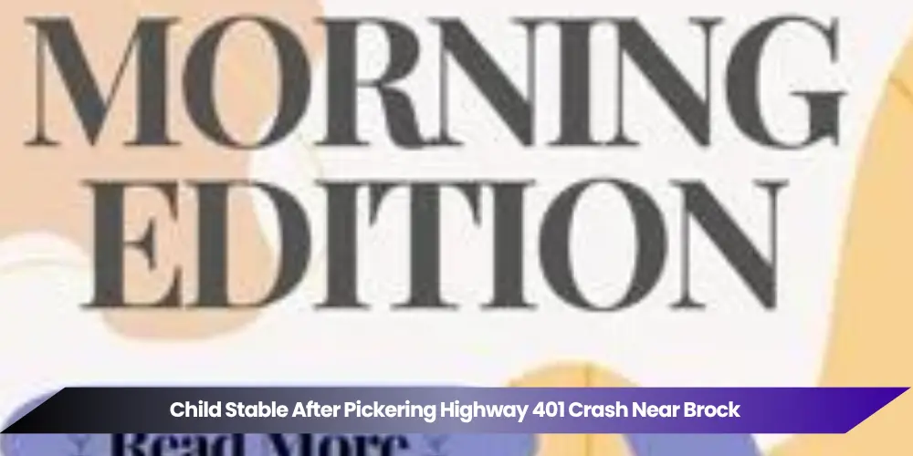 child stable after pickering highway 401 crash near brock