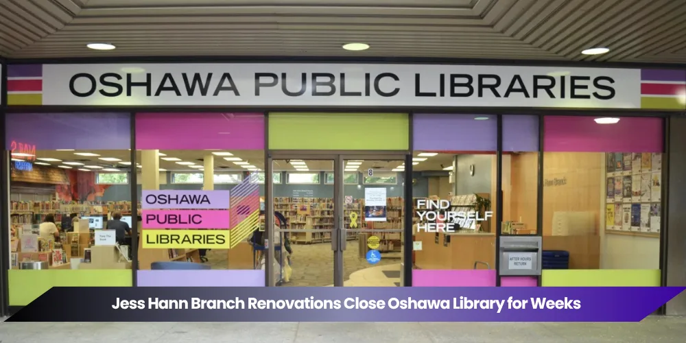 jess hann branch renovations close oshawa library for weeks