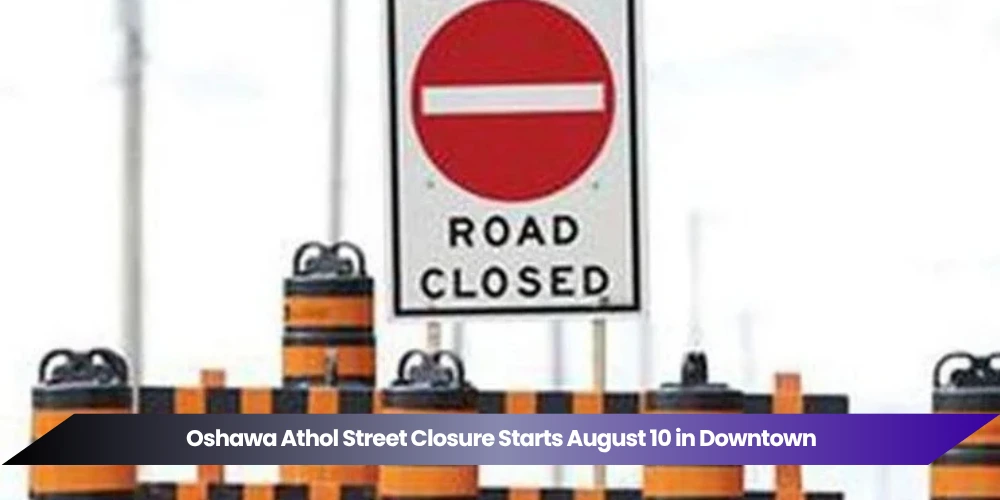 oshawa athol street closure starts august 10 in downtown