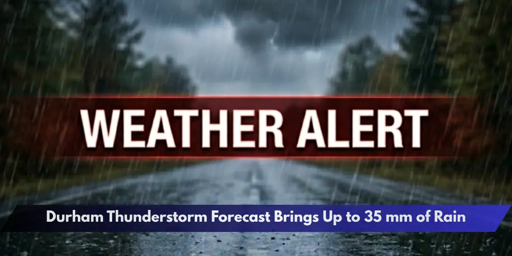 Durham Thunderstorm Forecast Brings Up to 35 mm of Rain Durham Thunderstorm Forecast Brings Up to 35 mm of Rain
