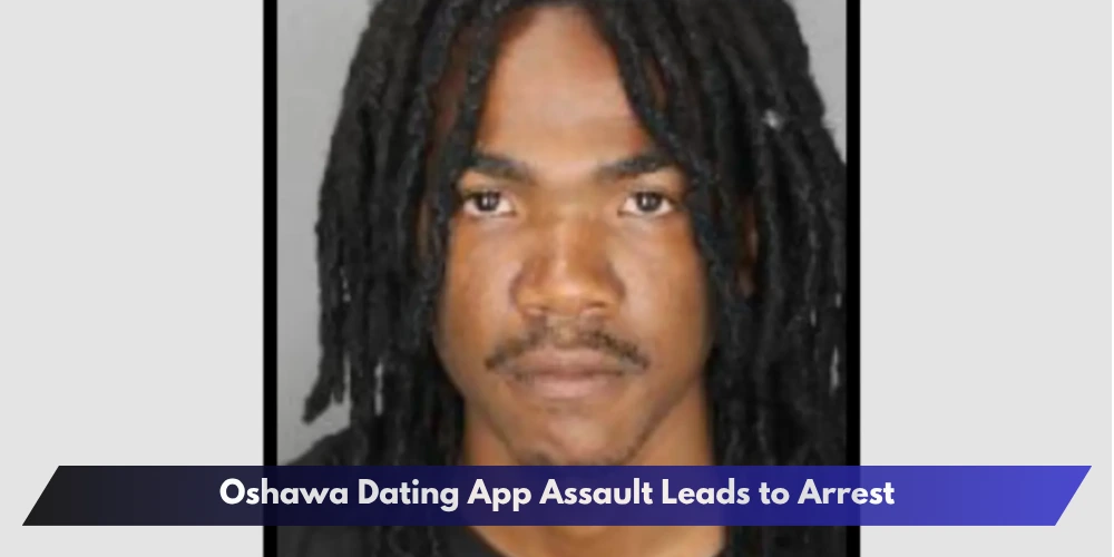 Oshawa Dating App Assault Leads to Arrest