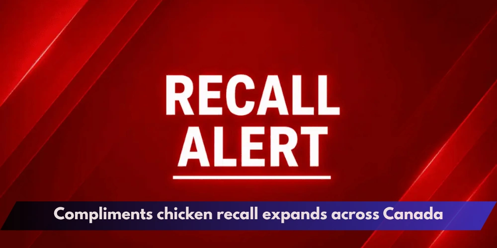 Compliments chicken recall expands across Canada