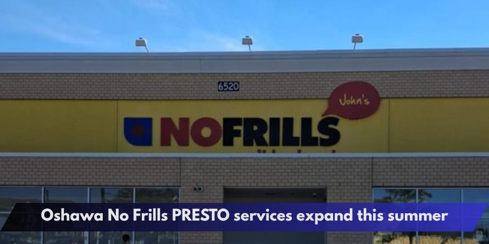 Oshawa No Frills PRESTO services expand this summer