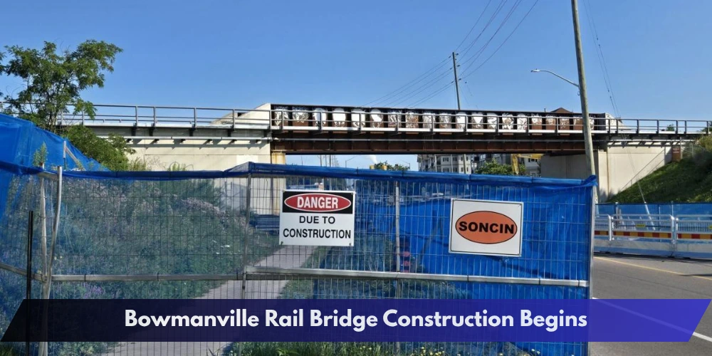 Bowmanville Rail Bridge Construction Begins