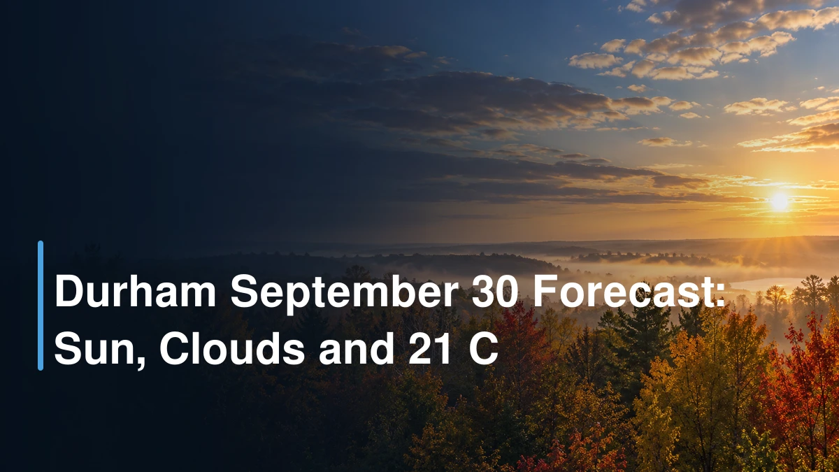 Durham September 30 Forecast: Sun, Clouds and 21 C