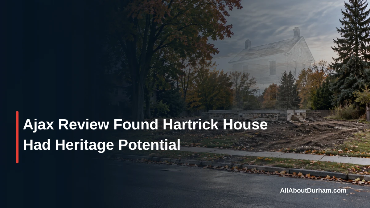 Ajax Review Found Hartrick House Had Heritage Potential — AllAboutDurham.com featured image
