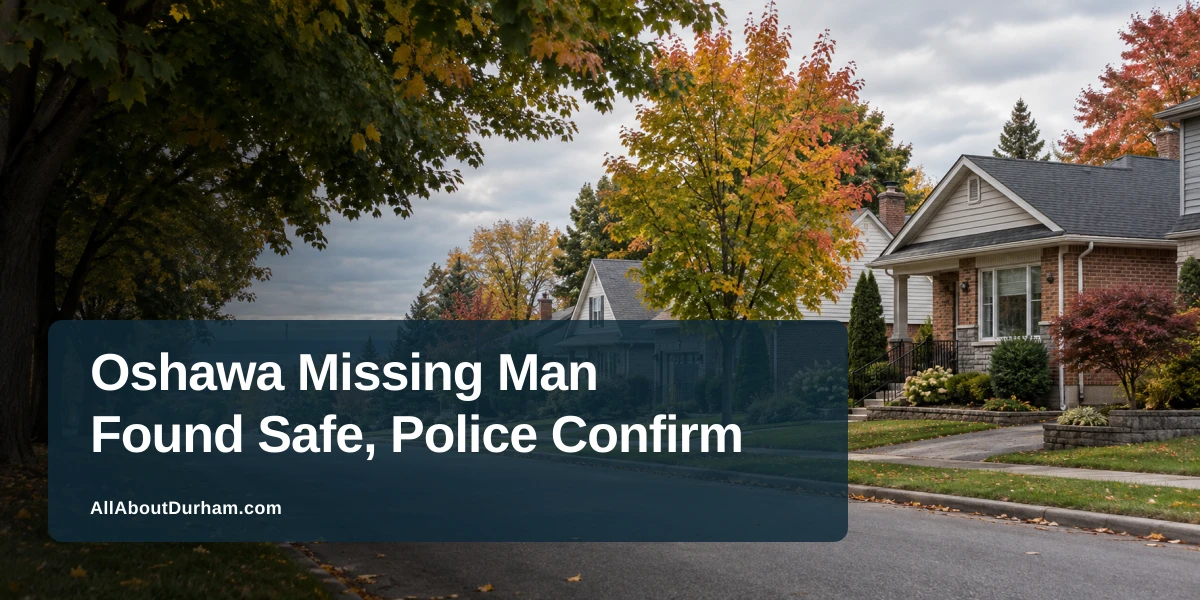 Calm Oshawa neighbourhood with the headline Oshawa Missing Man Found Safe, Police Confirm