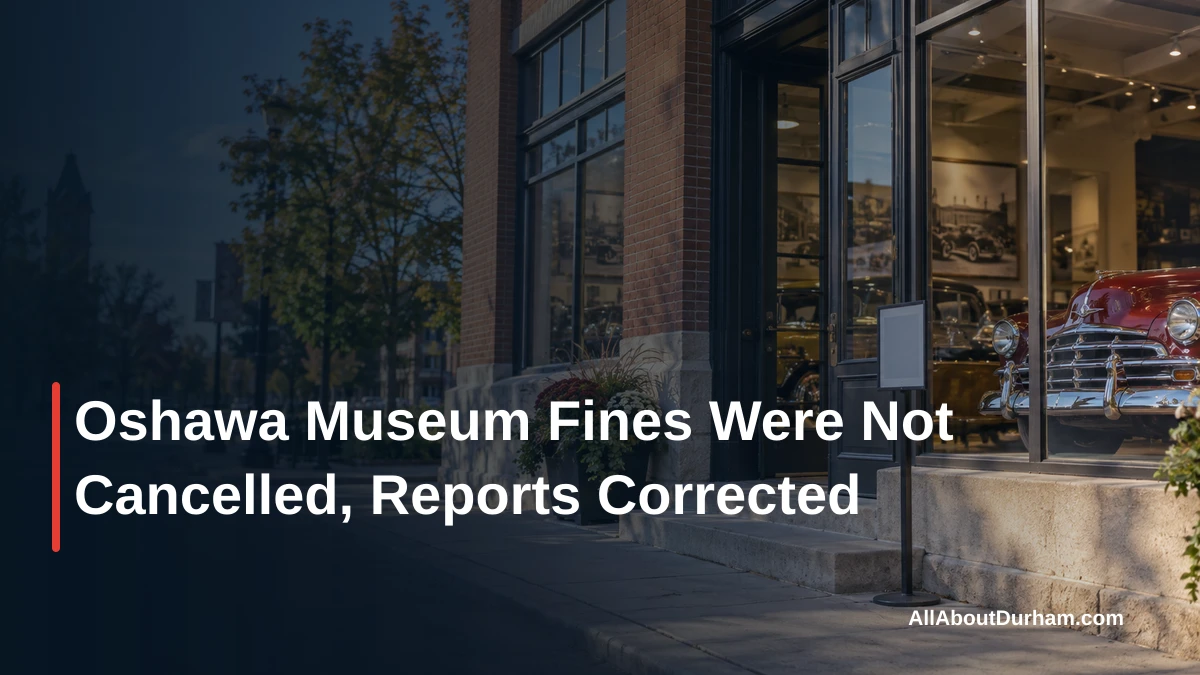 Oshawa Museum Fines Were Not Cancelled, Reports Corrected — AllAboutDurham.com featured image